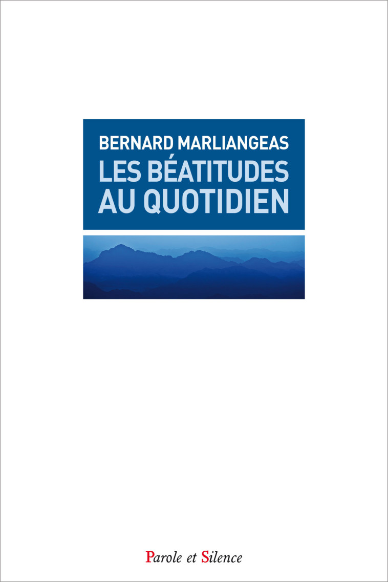 Les Béatitudes au quotidien - Bernard Marliengeas - PAROLE SILENCE