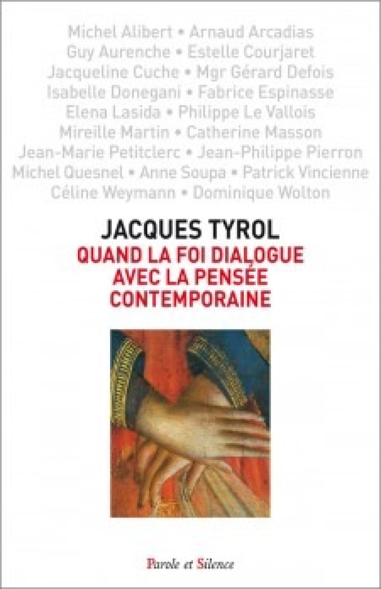 Quand la foi dialogue avec la pensée contemporaine - Jacques Tyrol - PAROLE SILENCE