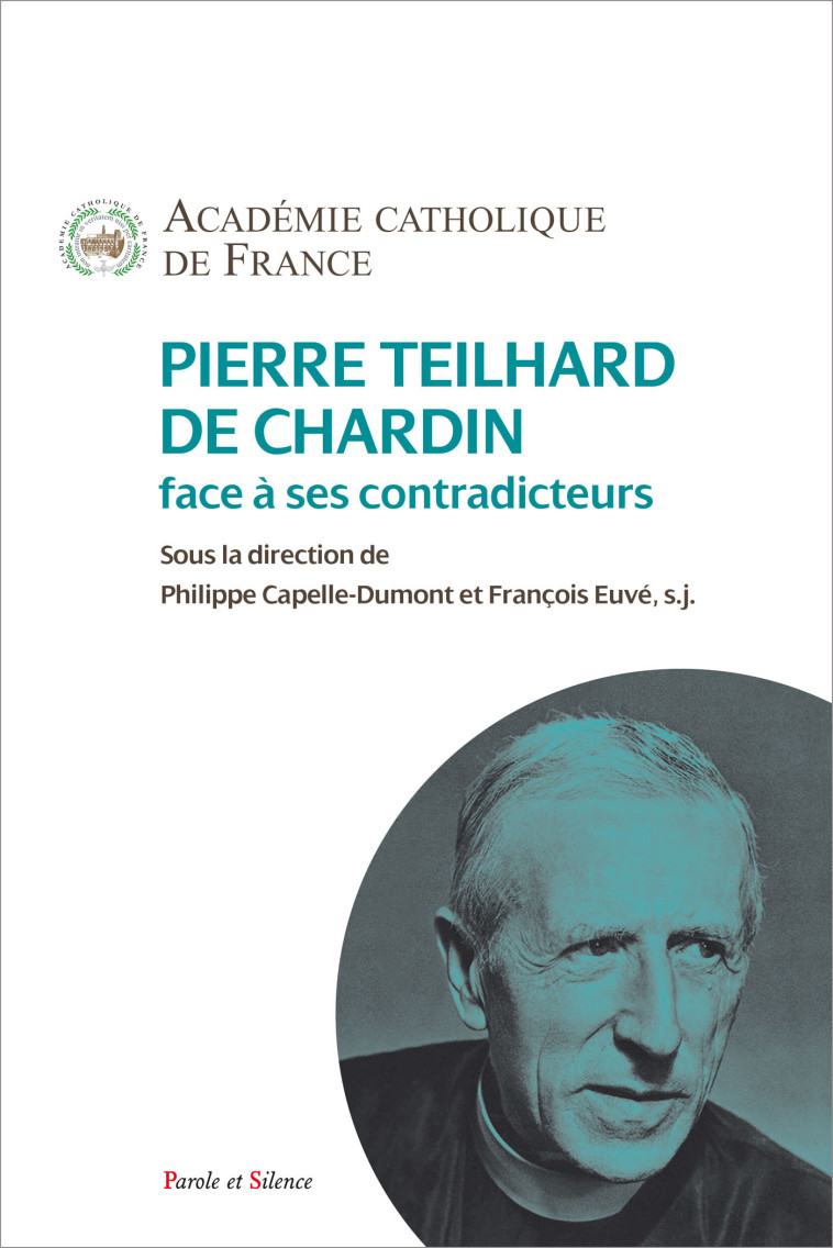 Pierre Teilhard de Chardin face à ses contradicteurs -  Académie catholique de France - PAROLE SILENCE