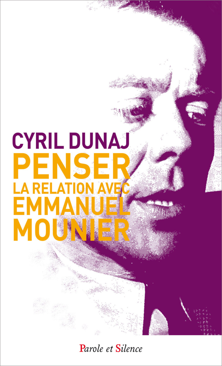 Penser la relation avec Emmanuel Mounier - Cyril Dunaj - PAROLE SILENCE