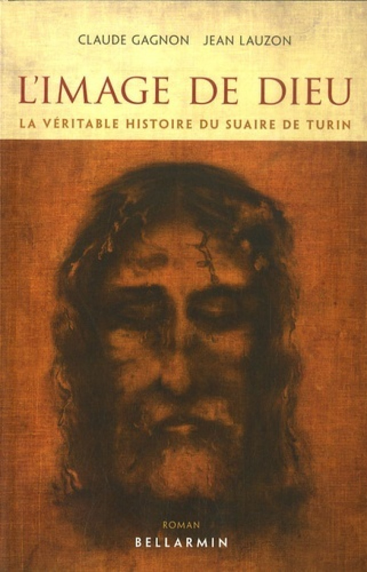 image de dieu  la veritable histoire du suaire de turin -  GAGNON CLAUDE - BELLARMIN