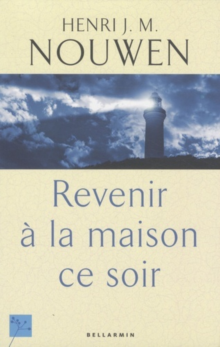 REVENIR A LA MAISON CE SOIR - Henri Jozef Machiel Nouwen - BELLARMIN