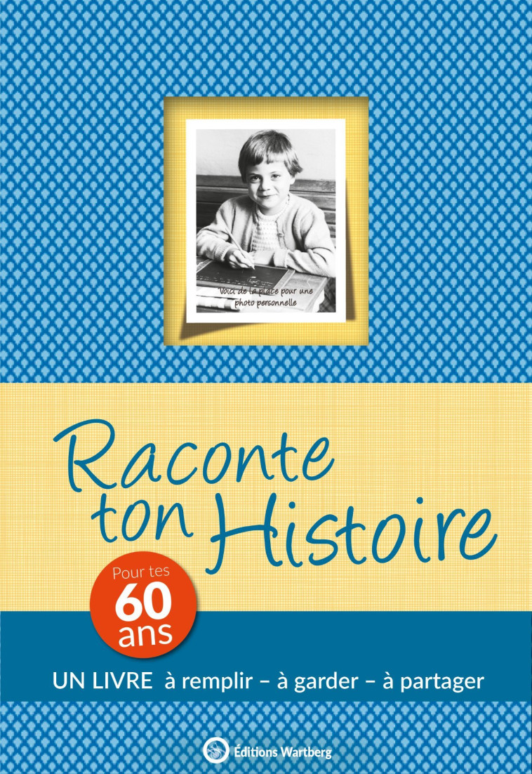 RACONTE TON HISTOIRE - POUR TES 60 ANS - Claire Chamot - WARTBERG