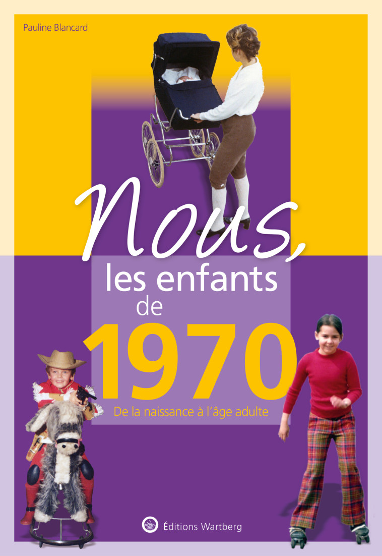 Nous, les enfants de 1970 - Pauline BLANCARD - WARTBERG