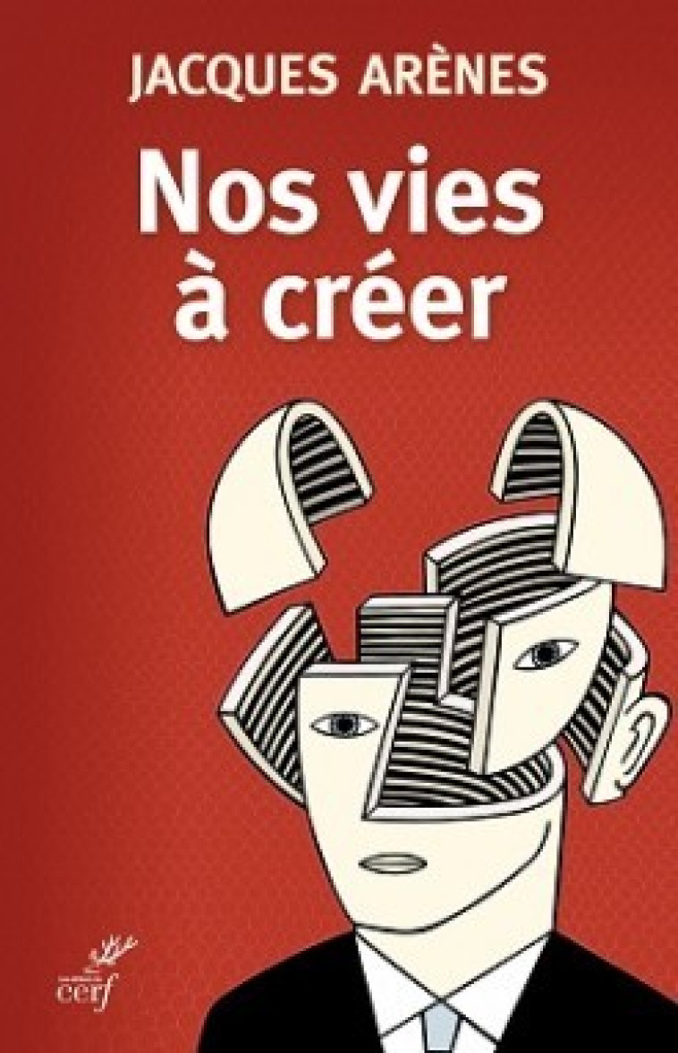 NOS VIES À CRÉER - Jacques Arènes - CERF