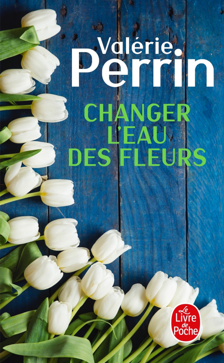 Changer l'eau des fleurs - Valérie Perrin - LGF