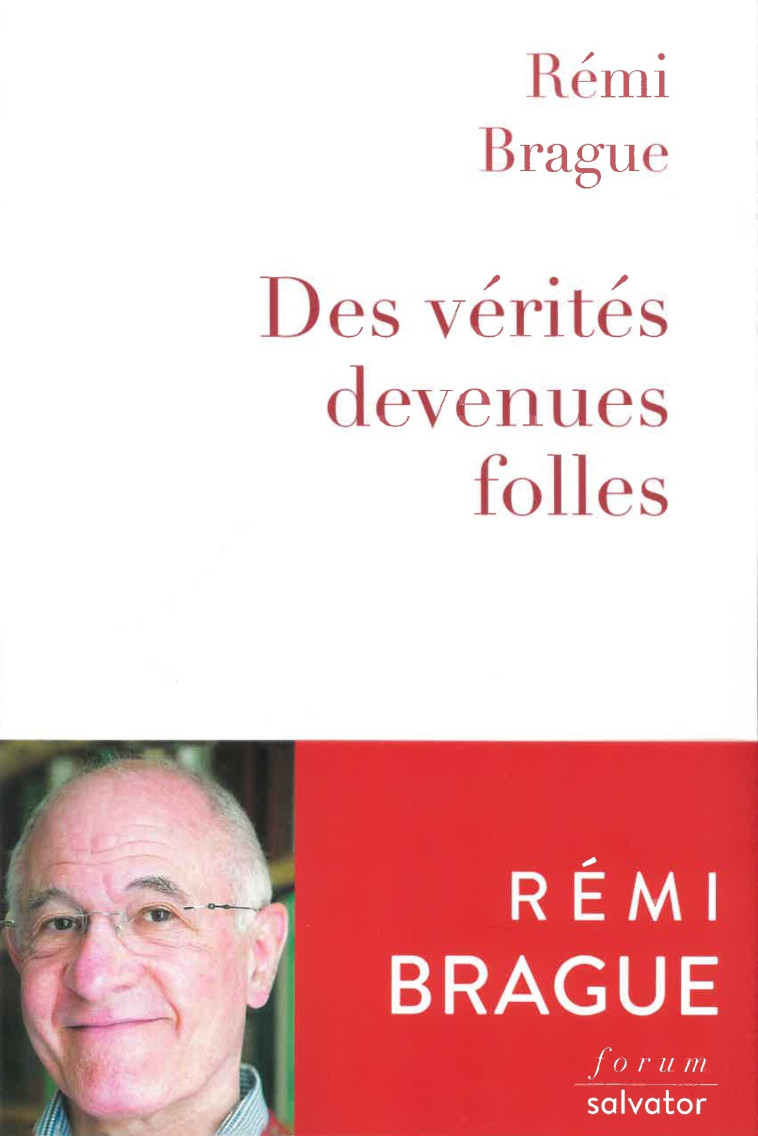 Des vérités devenues folles - Rémi Brague - SALVATOR