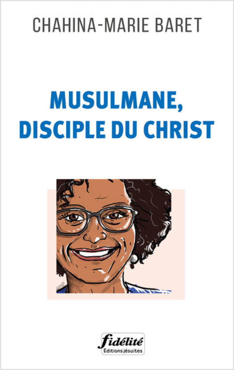 Musulmane, disciple du Christ - Chahina-Marie BARET - FIDELITE