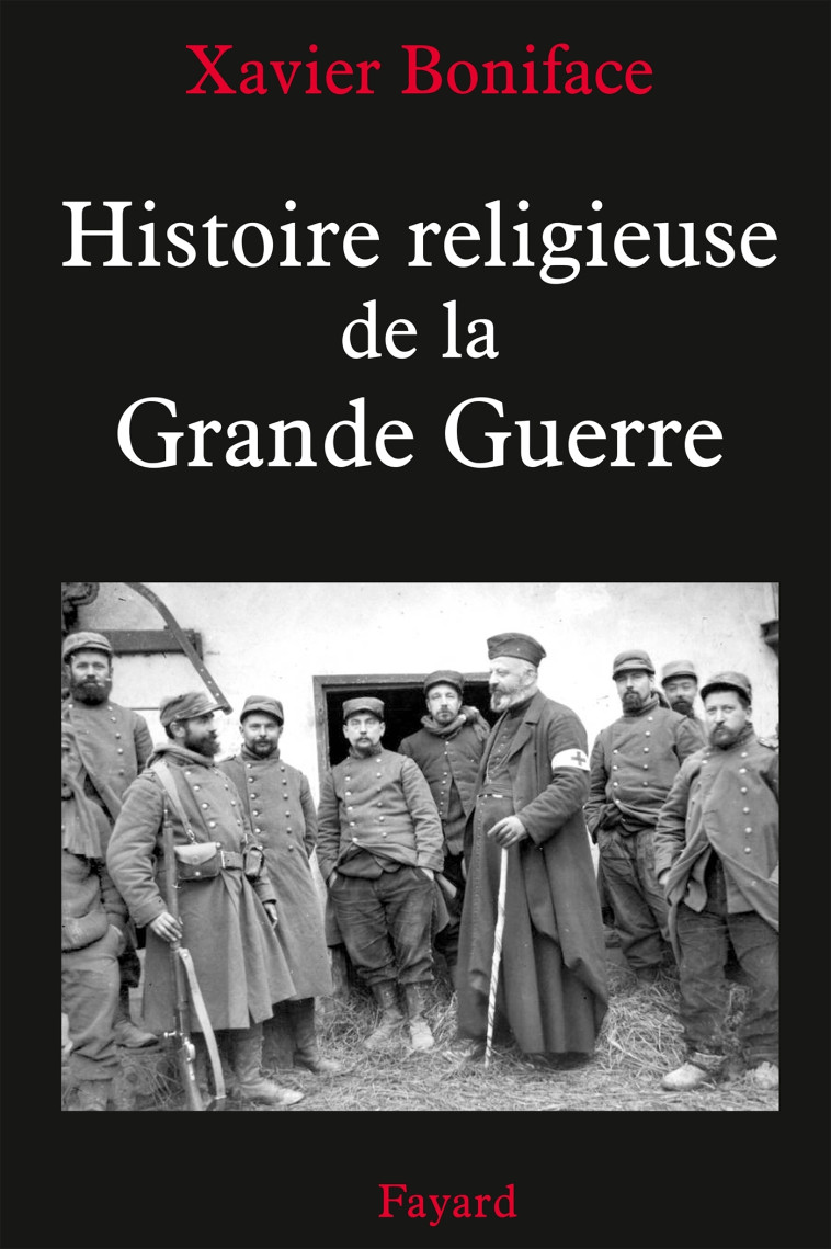 Histoire religieuse de la Grande Guerre - Xavier Boniface - FAYARD