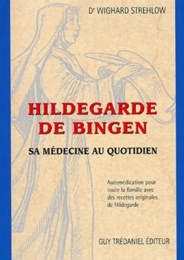 Hildegarde de Bingen - Sa médecine au quotidien - Wighard Strehlow - TREDANIEL