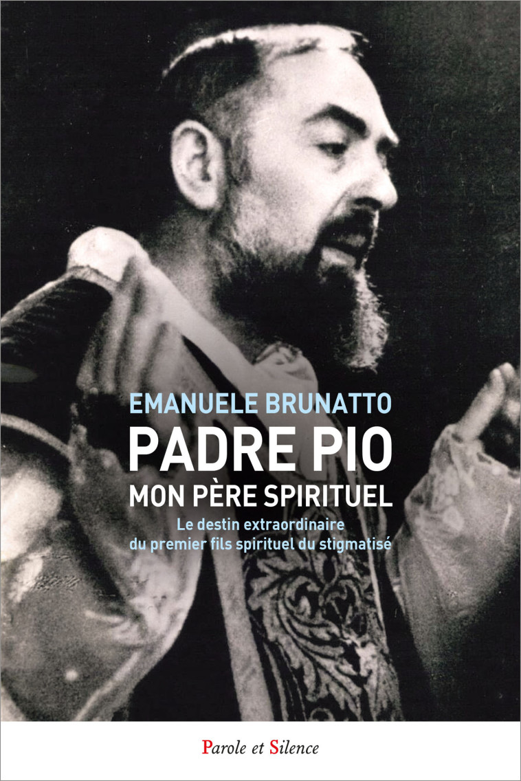 Padre Pio, mon père spirituel - Emanuele Brunatto - PAROLE SILENCE