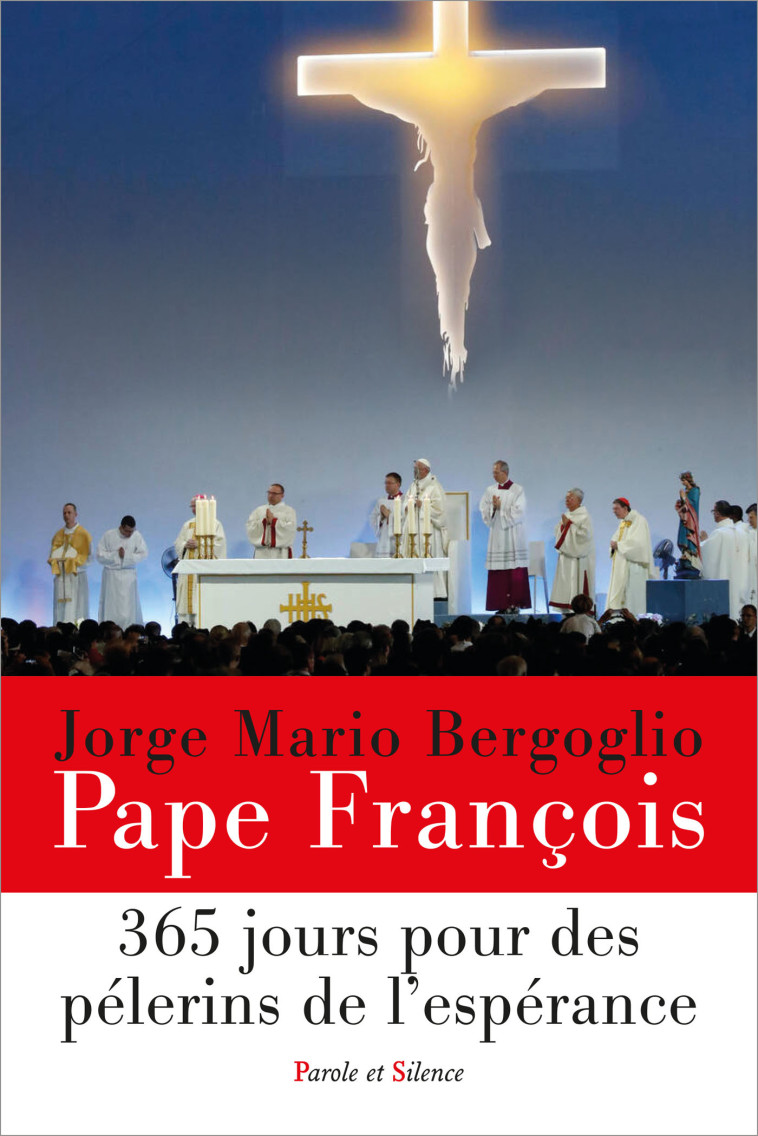 365 jours pour des pélerins de l'espérance - Jorge Bergoglio - Pape François - PAROLE SILENCE