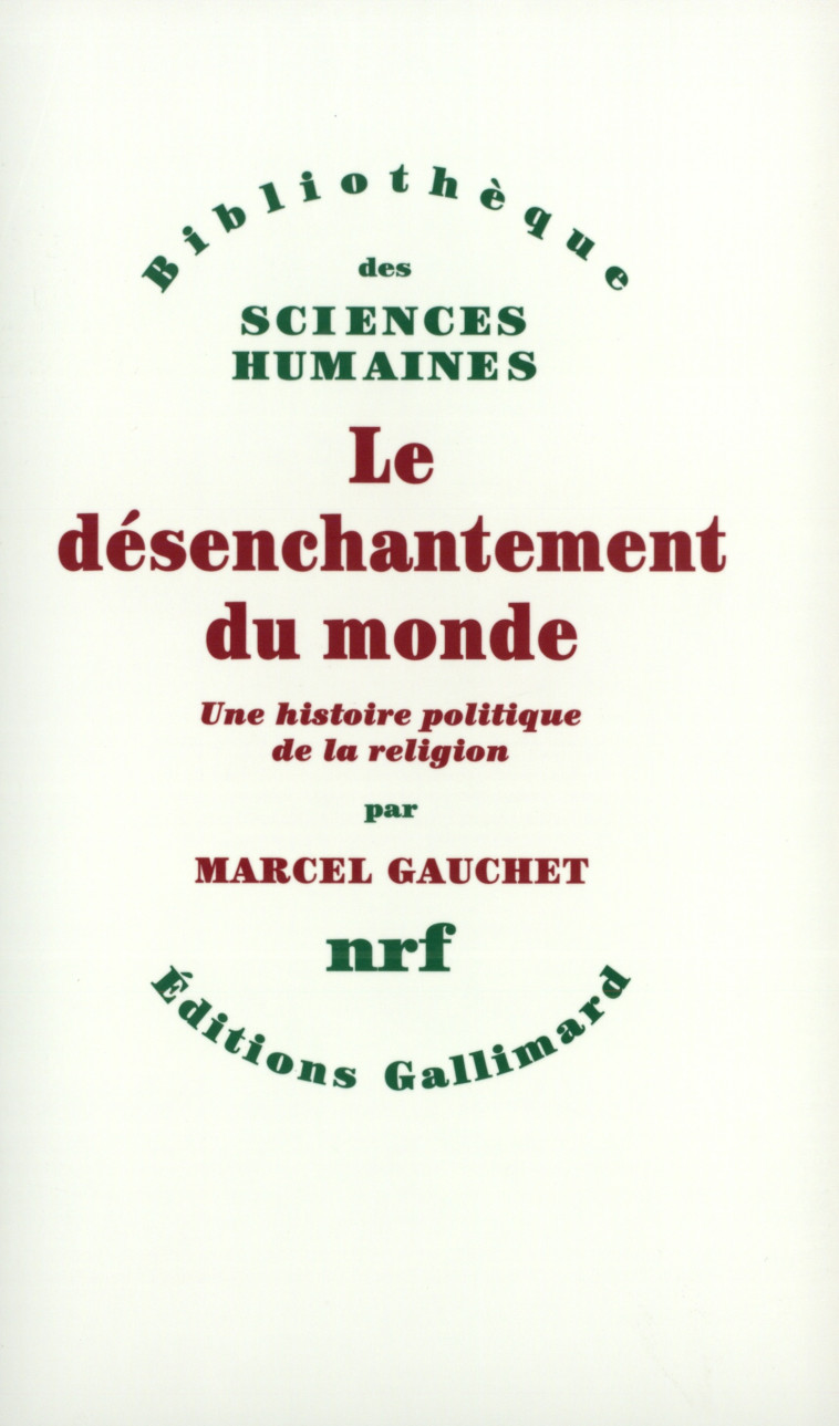 Le désenchantement du monde - Marcel Gauchet - GALLIMARD