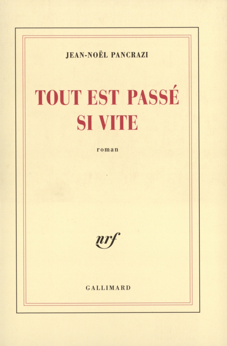 Tout est passé si vite - Jean-Noël Pancrazi - GALLIMARD