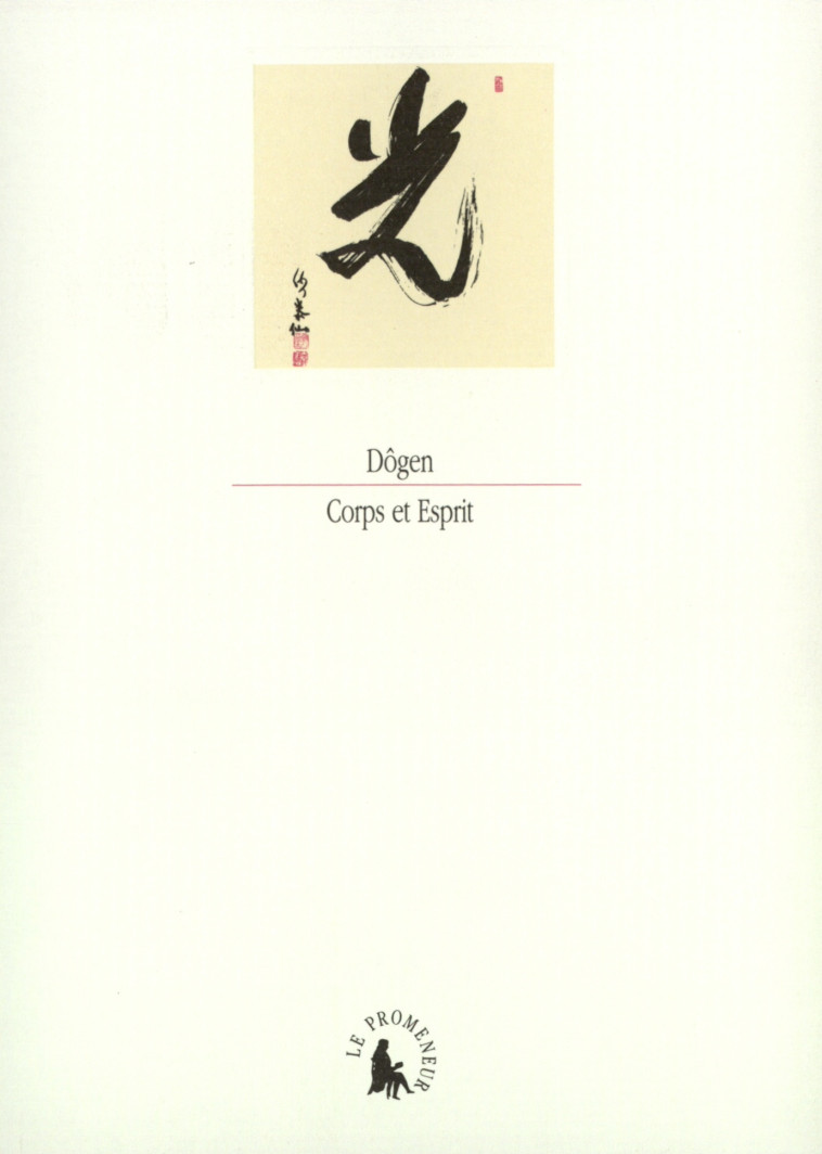 Corps et Esprit -  Dogen - GALLIMARD