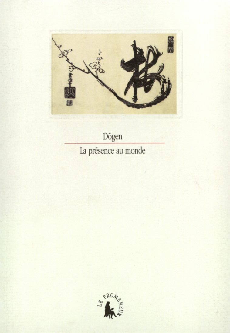 La présence au monde -  Dogen - GALLIMARD