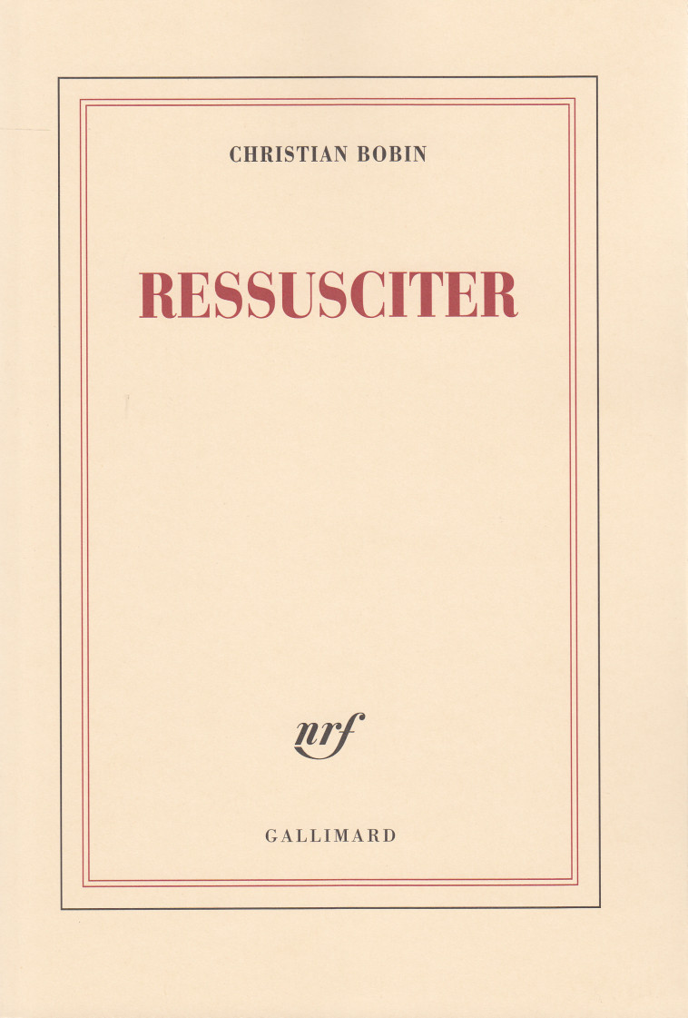 Ressusciter - Christian Bobin - GALLIMARD