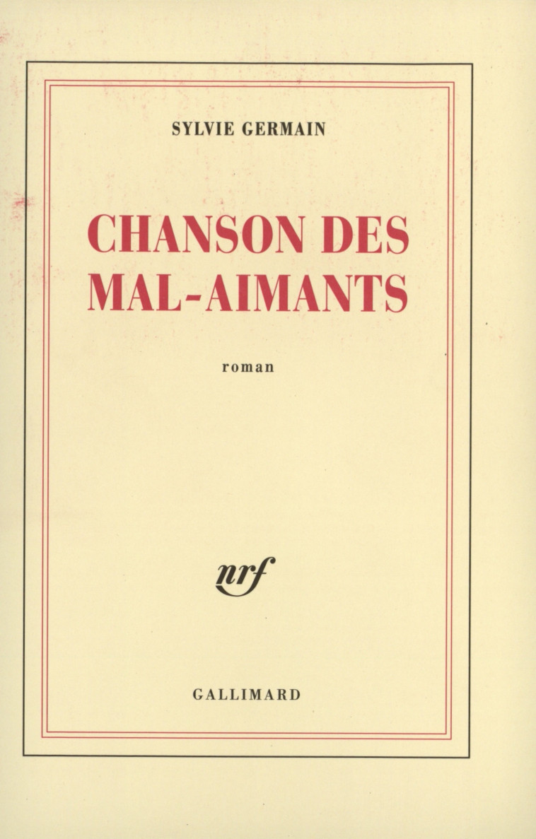 Chanson des mal-aimants - Sylvie Germain - GALLIMARD