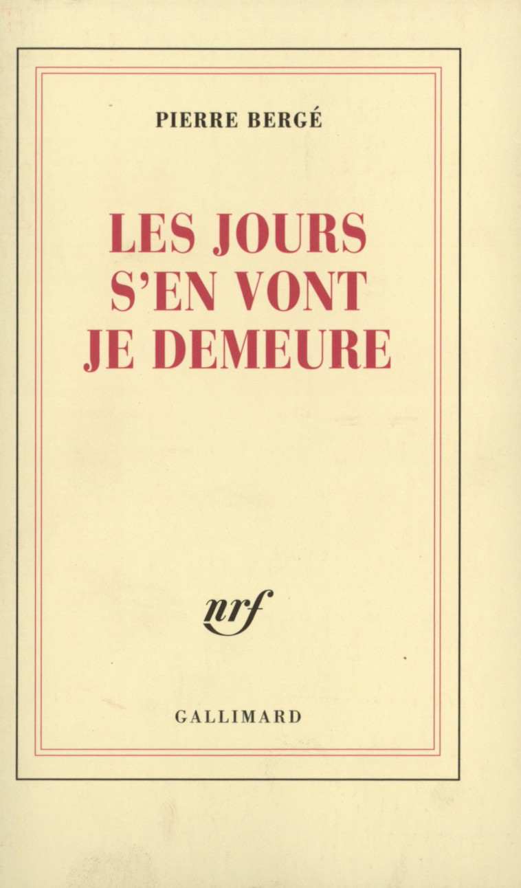 Les jours s'en vont je demeure - Pierre Bergé - GALLIMARD