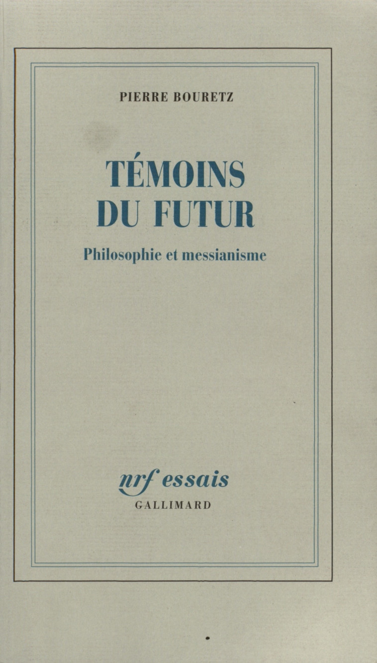 Témoins du futur - Pierre Bouretz - GALLIMARD