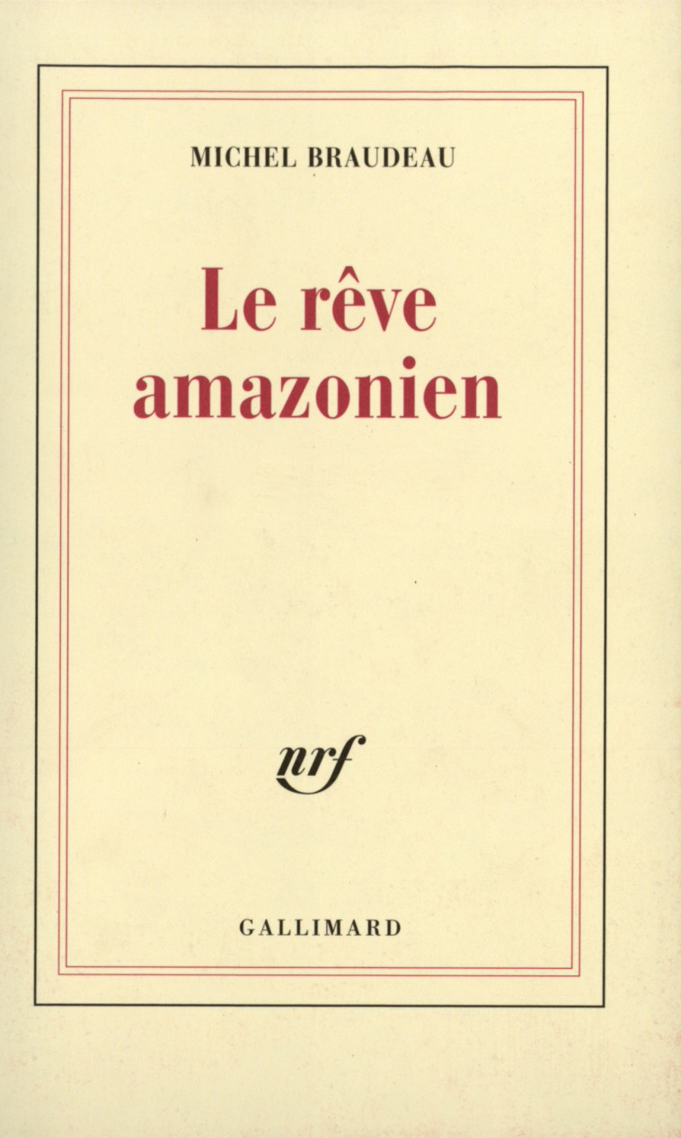 Le Rêve amazonien - Michel Braudeau - GALLIMARD