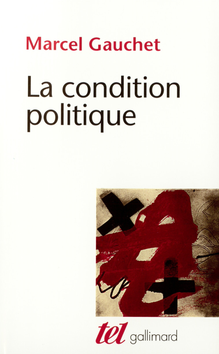 La condition politique - Marcel Gauchet - GALLIMARD