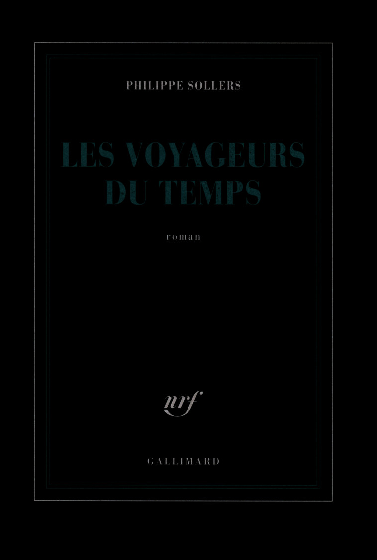 Les Voyageurs du Temps - Philippe Sollers - GALLIMARD