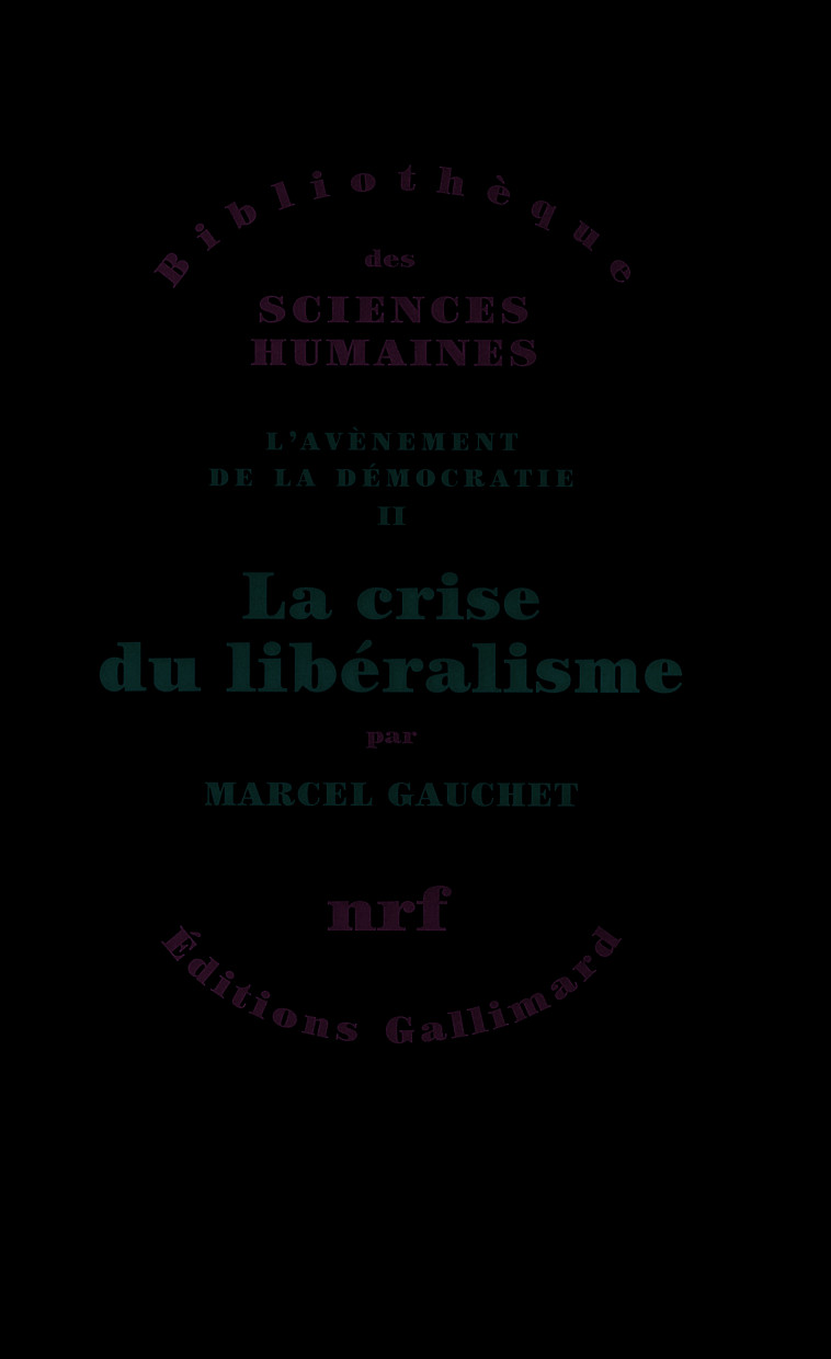 La crise du libéralisme - Marcel Gauchet - GALLIMARD