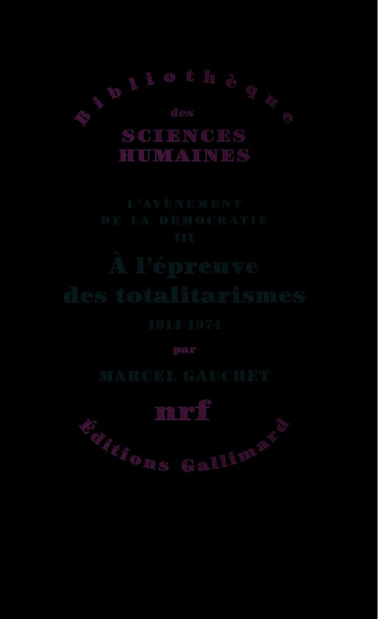 À l'épreuve des totalitarismes - Marcel Gauchet - GALLIMARD