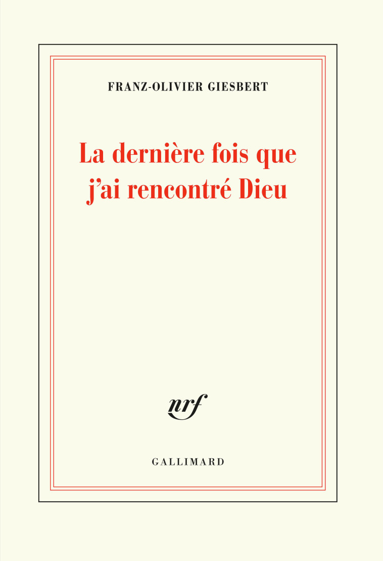 La dernière fois que j'ai rencontré Dieu - Franz-Olivier Giesbert - GALLIMARD