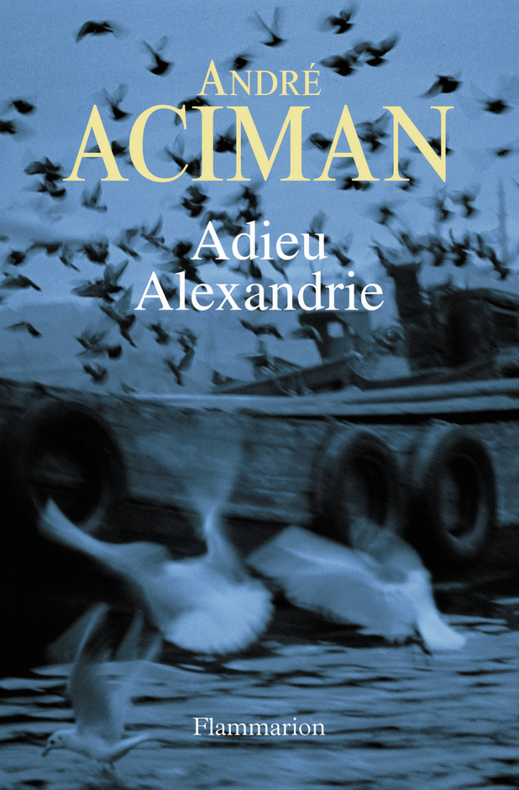 Adieu Alexandrie - André Aciman - FLAMMARION