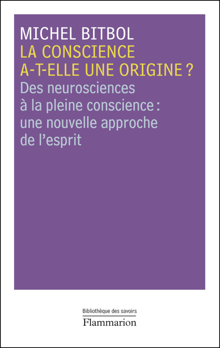 La conscience a-t-elle une origine ? - Michel Bitbol - FLAMMARION