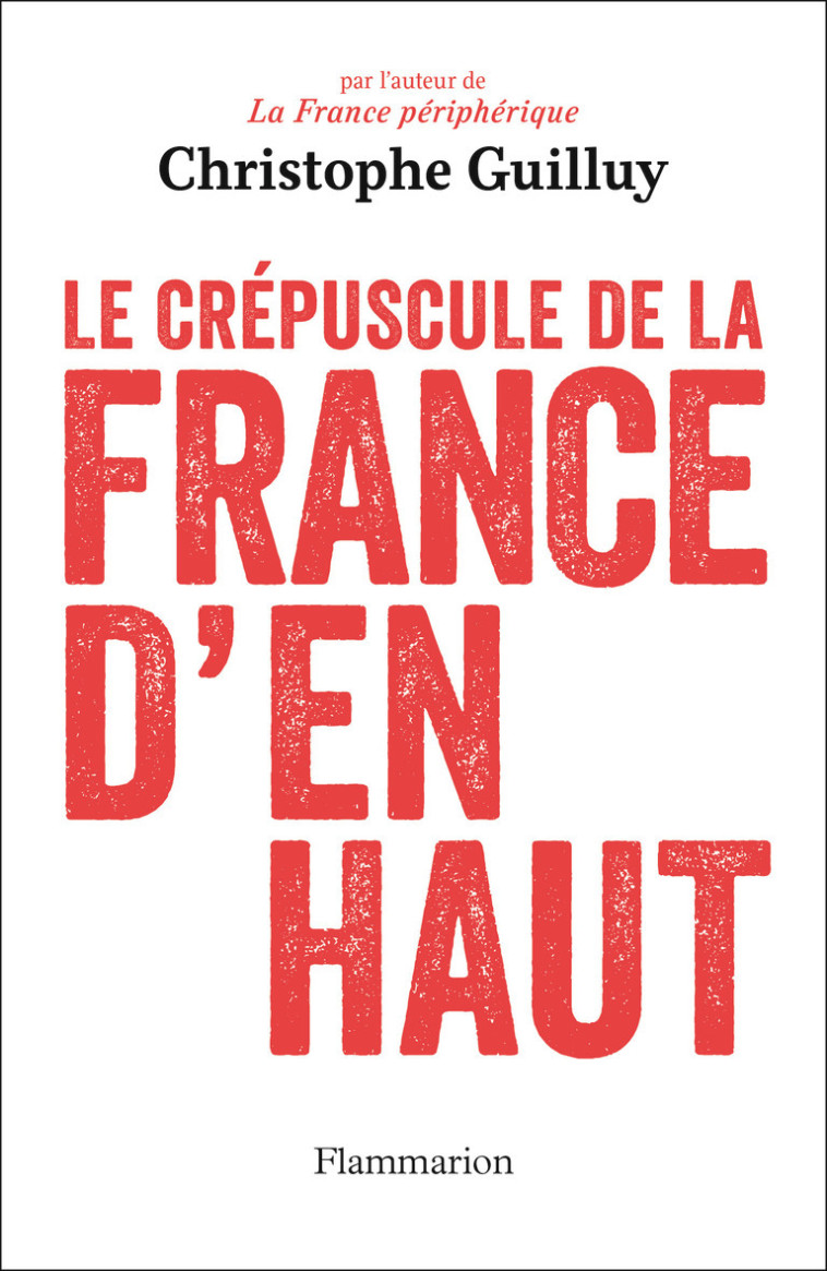 Le crépuscule de la France d'en haut - Christophe Guilluy - FLAMMARION