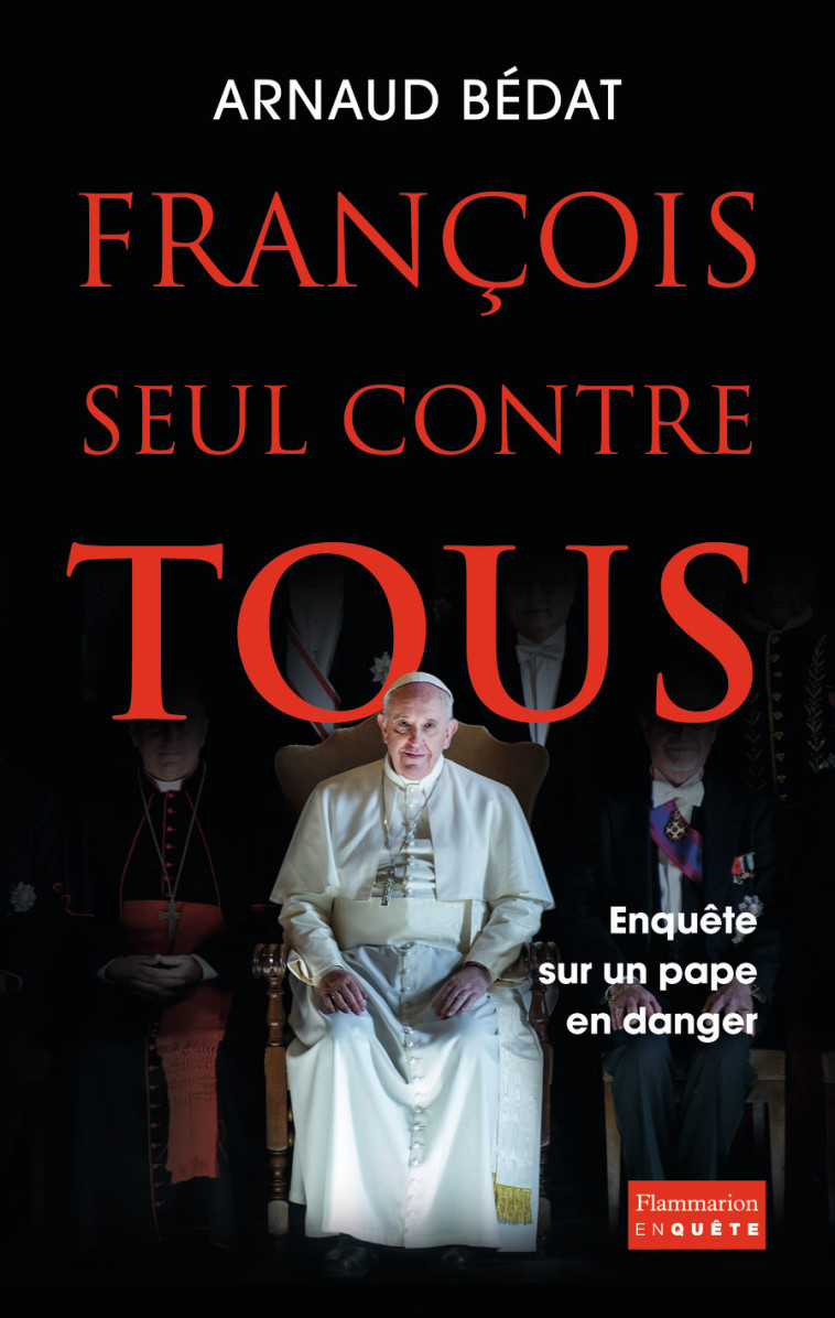 François, seul contre tous - Arnaud Bédat - FLAMMARION