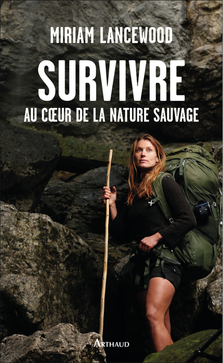 Survivre au coeur de la nature sauvage - Miriam Lancewood - ARTHAUD