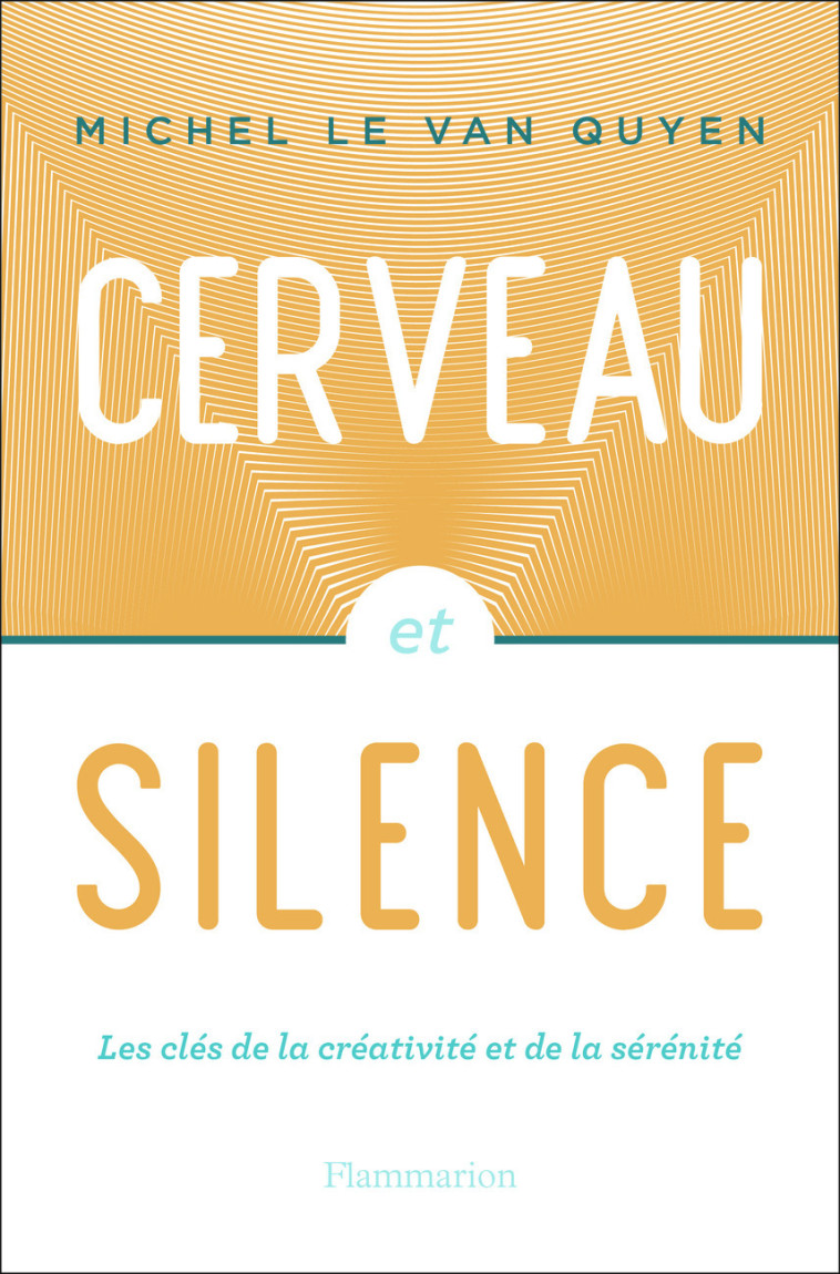 Cerveau et silence - Michel Le Van Quyen - FLAMMARION