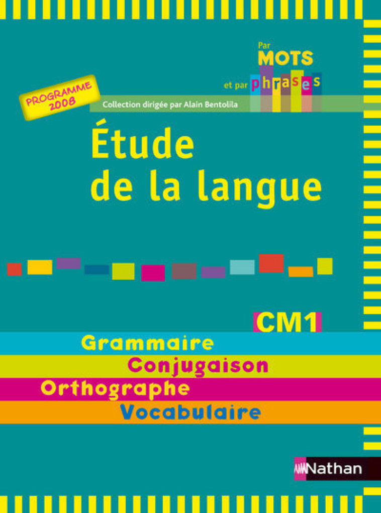 PAR MOTS ET PAR PHRASES MANUEL CM1 CYCLE 3 2008 - ETUDE DE LA LANGUE - Alain Bentolila - NATHAN