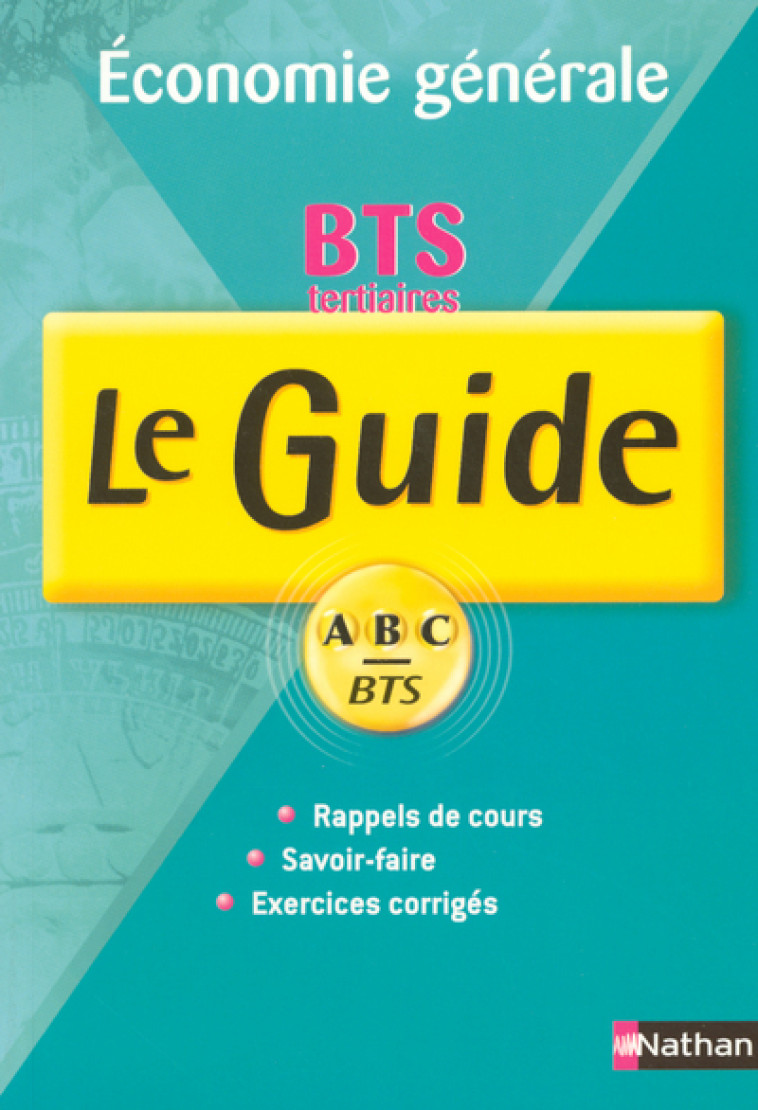 GUIDE ABC BTS ECONOMIE GENERALE TERTIAIRE 1RE ET 2E ANNEE COURS + EXERCICES - Corinne Pasco - NATHAN