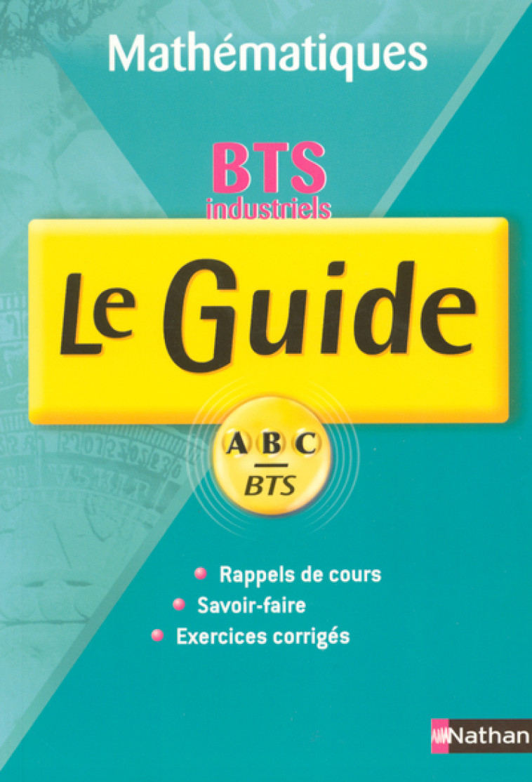 GUIDE ABC BTS MATHS INDUSTRIELS 1RE ET 2E ANNEE - Alain Langrais - NATHAN