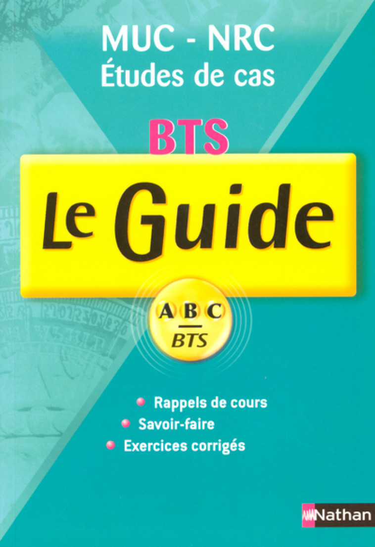 GUIDE ABC BTS MUC-NRC ETUDE DE CAS RAPPELS DE COURS DAVOIR-FAIRE EXXERCICES CORRIGES - Marie Noëlle Etienne - NATHAN