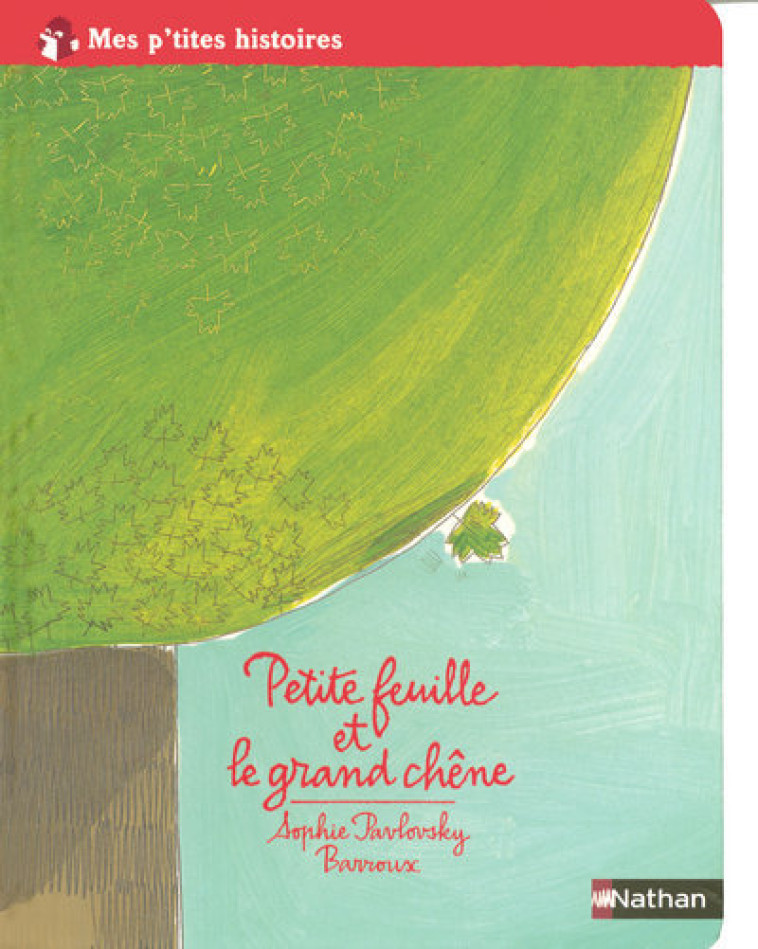 PETITE FEUILLE ET LE GRAND CHENE - Sophie Pavlosky - NATHAN