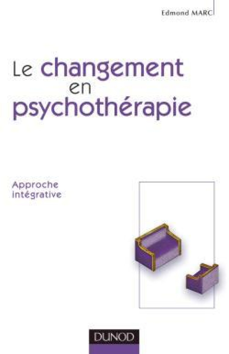 Le changement en psychothérapie - Approche intégrative - Edmond Marc - DUNOD