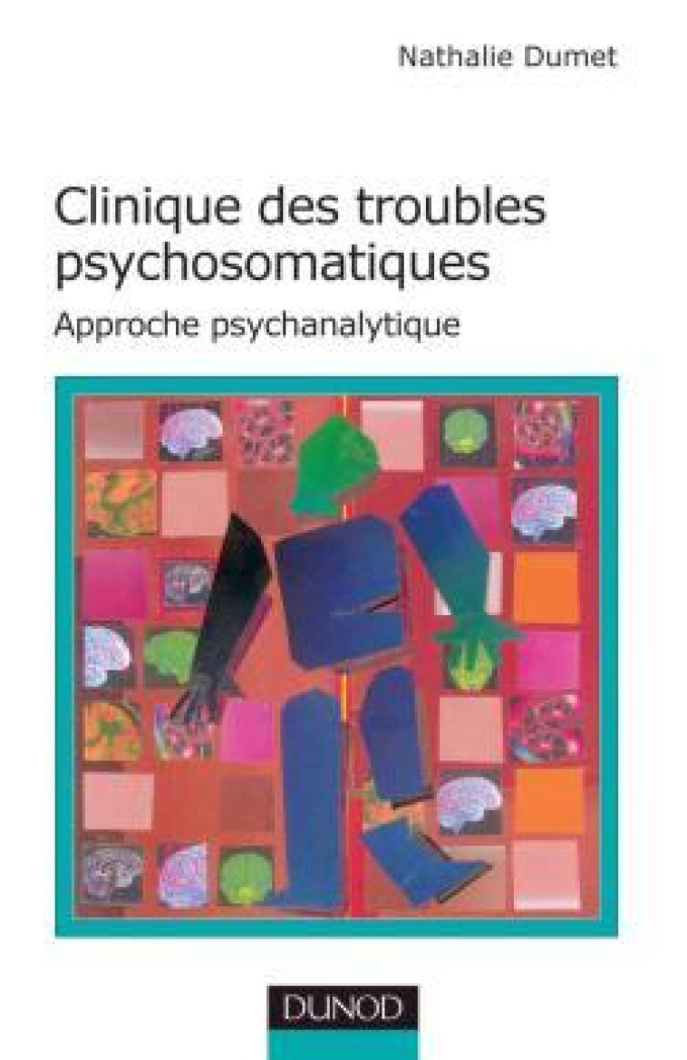 Clinique des troubles psychosomatiques - Approche psychanalytique - Nathalie Dumet - DUNOD