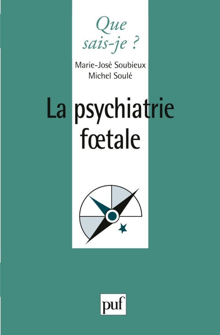 La psychiatrie foetale - Marie-José Soubieux - QUE SAIS JE