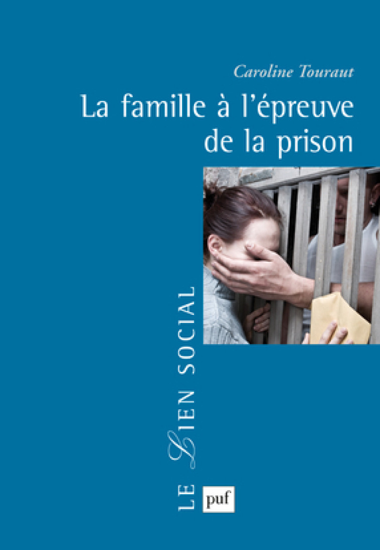 La famille à l'épreuve de la prison - Caroline TOURAUT - PUF