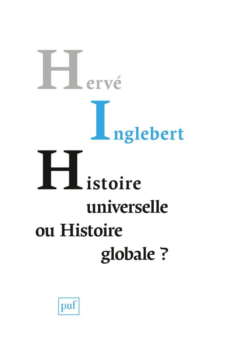 Histoire universelle ou histoire globale ? - Hervé Inglebert - PUF