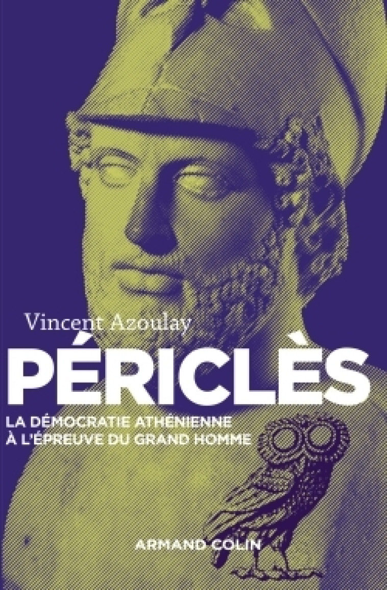 Périclès - 2e éd. - La démocratie athénienne à l'épreuve du grand homme - Vincent Azoulay - ARMAND COLIN