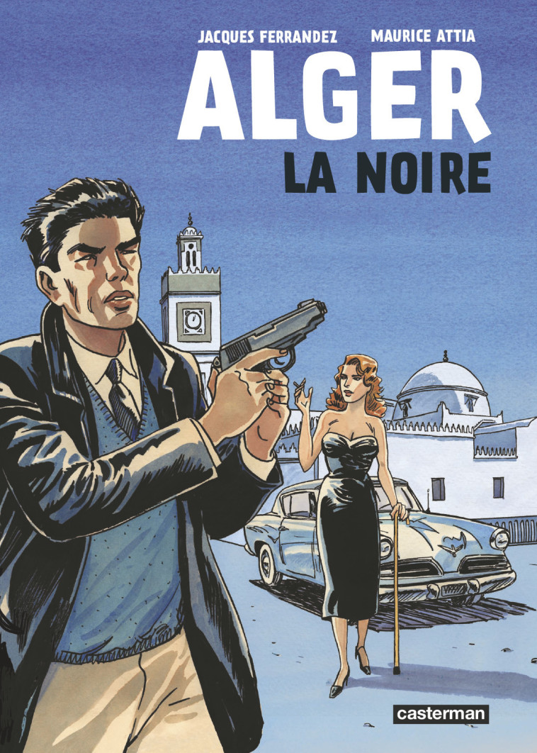 Alger la Noire - Maurice Attia - CASTERMAN