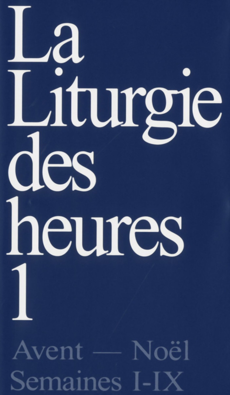 LA LITURGIE DES HEURES - TOME 1 -  Collectif - CERF