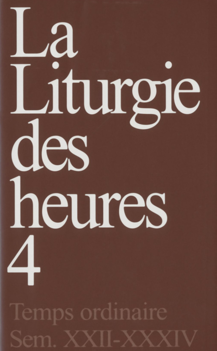 LA LITURGIE DES HEURES - TOME 4 -  Collectif - CERF